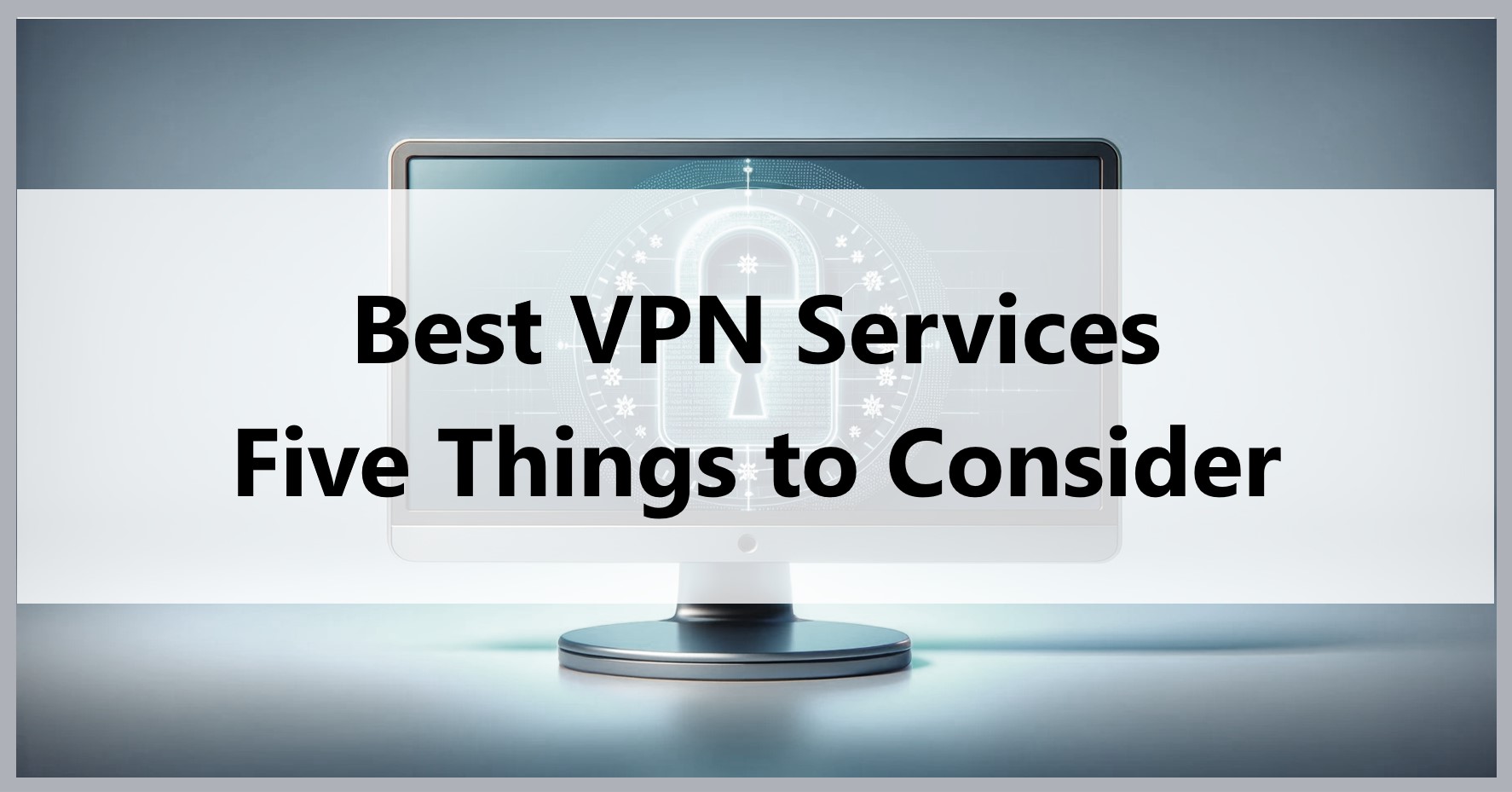 best-vpn-seervices-five-things-to-consider