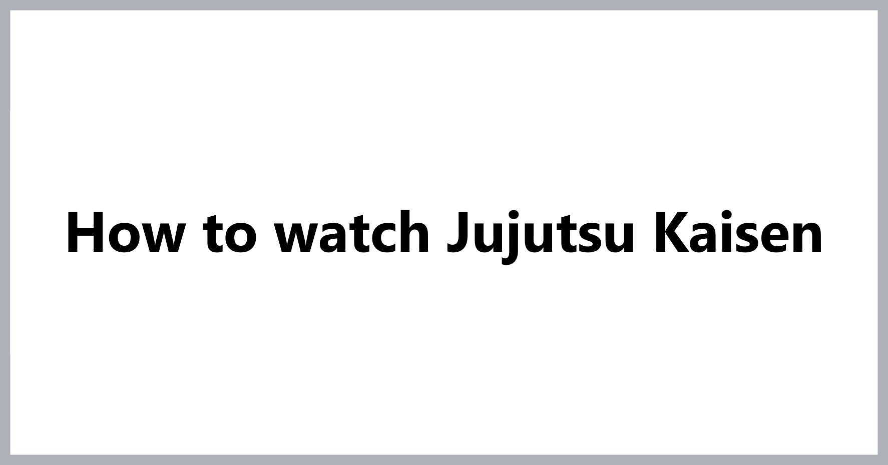 how-to-watch-jujutsu-kaisen