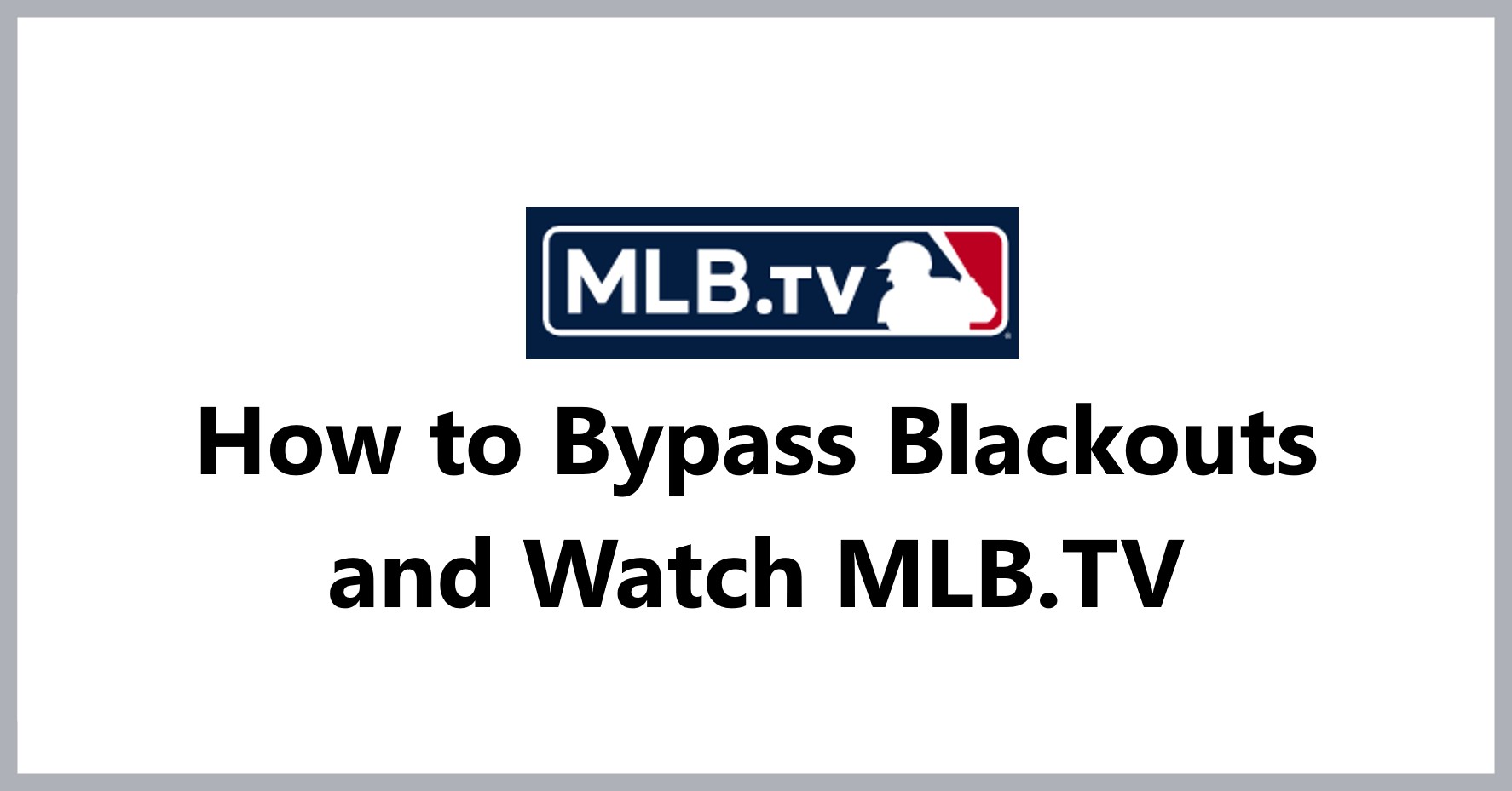 Bypass Blackouts and Watch MLB.TV