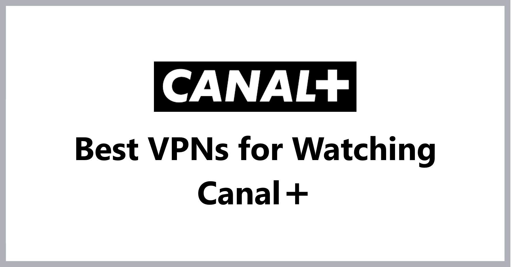 best-vpns-for-watching-canal-plus